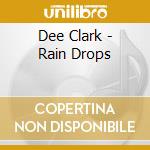 Dee Clark - Rain Drops cd