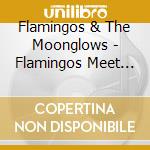 Flamingos & The Moonglows - Flamingos Meet Moonglows On The Dusty Road Of Hits cd