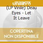 (LP Vinile) Deau Eyes - Let It Leave vinile