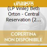 (LP Vinile) Beth Orton - Central Reservation (2 Lp) vinile