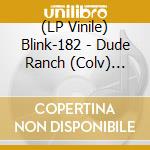 (LP Vinile) Blink-182 - Dude Ranch (Colv) (Gate) (Ltd) vinile