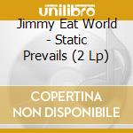 Jimmy Eat World - Static Prevails (2 Lp) cd musicale di Jimmy Eat World