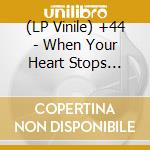 (LP Vinile) +44 - When Your Heart Stops Beating (Coloured) vinile