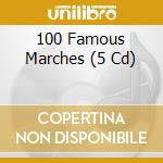 100 Famous Marches (5 Cd) cd musicale