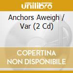 Anchors Aweigh / Var (2 Cd) cd