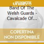 Band Of The Welsh Guards - Cavalcade Of Martial Songs