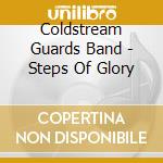 Coldstream Guards Band - Steps Of Glory cd