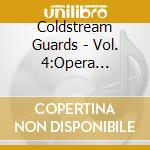 Coldstream Guards - Vol. 4:Opera Highlights No 1 cd