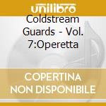 Coldstream Guards - Vol. 7:Operetta cd