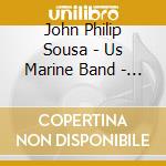 John Philip Sousa - Us Marine Band - Sousa Original cd musicale di John Philip Sousa