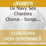 Us Navy Sea Chanters Chorus - Songs Of Sailor And Sea cd