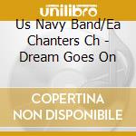 Us Navy Band/Ea Chanters Ch - Dream Goes On cd