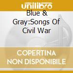 Blue & Gray:Songs Of Civil War cd