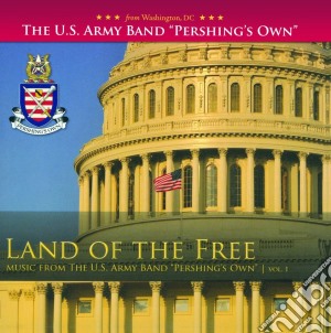 U.S. Army Band Pershing Own - Land Of The Free cd musicale di U.S. Army Band/Ensembles