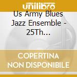 Us Army Blues Jazz Ensemble - 25Th Anniversary Concert cd