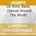 Us Army Band - Dances Around The World cd