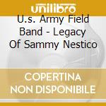 U.s. Army Field Band - Legacy Of Sammy Nestico cd musicale di U.s. Army Field Band