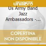 Us Army Band Jazz Ambassadors - Legacy Of Stan Kenton cd musicale di Us Army Band Jazz Ambassadors