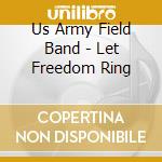 Us Army Field Band - Let Freedom Ring cd