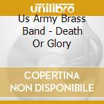 Us Army Brass Band - Death Or Glory cd