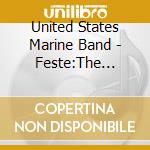 United States Marine Band - Feste:The Presidents Own cd musicale di United States Marine Band