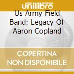 Us Army Field Band: Legacy Of Aaron Copland cd