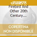 Firebird And Other 20th Century Masterpieces / Various cd musicale