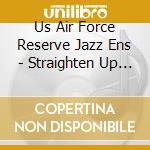 Us Air Force Reserve Jazz Ens - Straighten Up & Fly Right cd