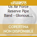 Us Air Force Reserve Pipe Band - Glorious Past, Boundless Futur cd