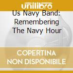 Us Navy Band: Remembering The Navy Hour cd
