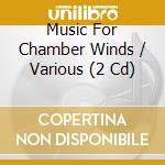 Music For Chamber Winds / Various (2 Cd) cd