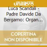 Luca Scandali - Padre Davide Da Bergamo: Organ Symphonies Vol.2 cd