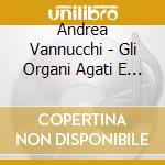 Andrea Vannucchi - Gli Organi Agati E Tronci cd