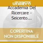 Accademia Del Ricercare - Seicento Italian Early Baroque Music cd