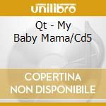 Qt - My Baby Mama/Cd5 cd