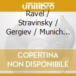 Ravel / Stravinsky / Gergiev / Munich Philharmonic - Ravel: Daphnis Et Chloe / Stravinsky: Petrouchka (2 Cd) cd