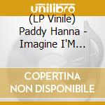 (LP Vinile) Paddy Hanna - Imagine I'M Hoping vinile