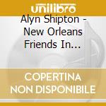 Alyn Shipton - New Orleans Friends In Concert cd