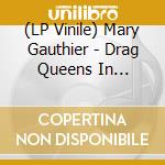 (LP Vinile) Mary Gauthier - Drag Queens In Limousines vinile