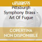 Pittsburgh Symphony Brass - Art Of Fugue cd