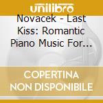 Novacek - Last Kiss: Romantic Piano Music For Love & Passion cd