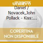 Daniel / Novacek,John Pollack - Kiss: World'S Most Romantic Music Series cd musicale di Daniel / Novacek,John Pollack