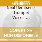 Neal Berntsen - Trumpet Voices: Classics For Trumpet Ensemble cd musicale di Neal Berntsen