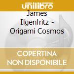 James Ilgenfritz - Origami Cosmos cd