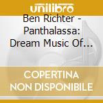 Ben Richter - Panthalassa: Dream Music Of The Once And Future Ocean cd