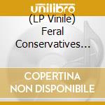 (LP Vinile) Feral Conservatives - Better Lives vinile