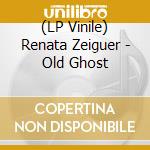 (LP Vinile) Renata Zeiguer - Old Ghost vinile