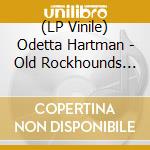 (LP Vinile) Odetta Hartman - Old Rockhounds Never Die lp vinile di Odetta Hartman