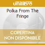 Polka From The Fringe cd