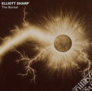 Elliott Sharp - The Boreal cd musicale di Sharp / Jack Quartet / Lin / Orchestra Carbon